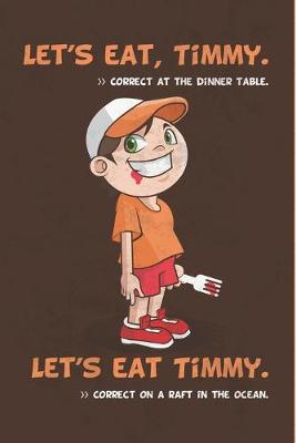 Book cover for Let's Eat, Timmy Correct at the Dinner Table - Let's Eat Timmy Correct on a Raft in the Ocean