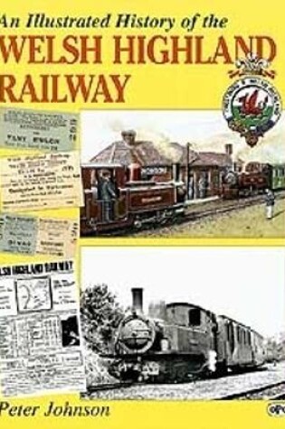 Cover of An Illustrated History Of The Welsh Highland Railway