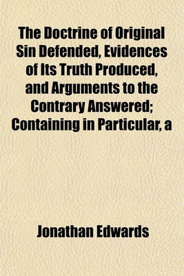 Book cover for Doctrine of Original Sin Defended, Evidences of Its Truth Produced, and Arguments to the Contrary Answered; Containing in Particular