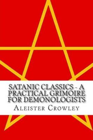 Cover of Satanic Classics - A Practical Grimoire for Demonologists (Volume 1)