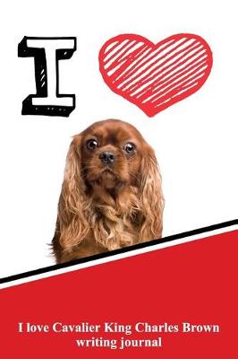 Book cover for I Love Cavalier King Charles Brown Writing Journal