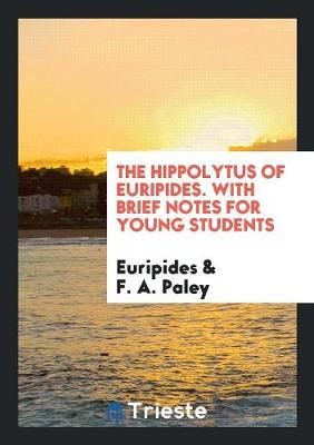 Book cover for The Hippolytus of Euripides, with Brief Notes by R.A. Paley