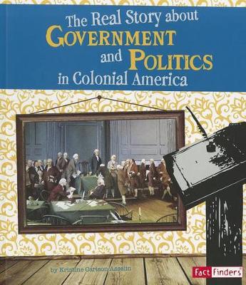 Cover of The Real Story about Government and Politics in Colonial America