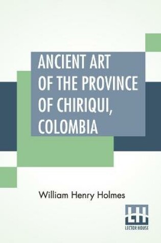 Cover of Ancient Art Of The Province Of Chiriqui, Colombia