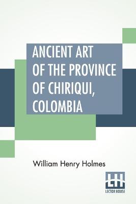 Book cover for Ancient Art Of The Province Of Chiriqui, Colombia