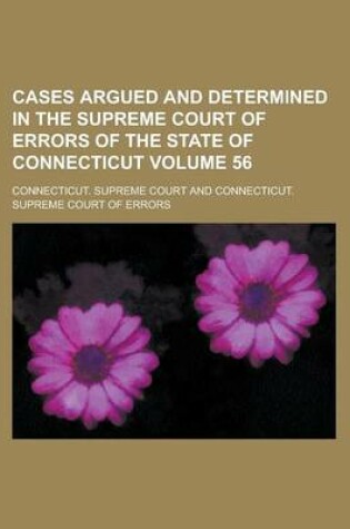 Cover of Cases Argued and Determined in the Supreme Court of Errors of the State of Connecticut Volume 56