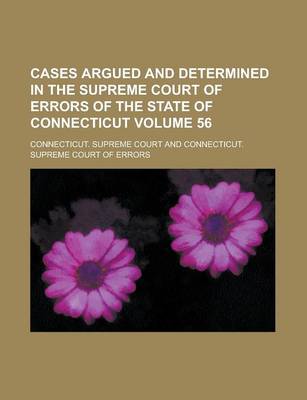 Book cover for Cases Argued and Determined in the Supreme Court of Errors of the State of Connecticut Volume 56