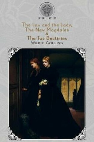 Cover of The Law and the Lady, The New Magdalen & The Two Destinies