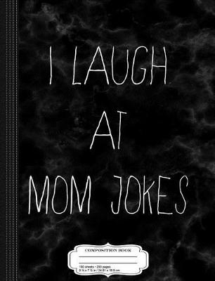 Book cover for I Laugh at Mom Jokes Composition Notebook