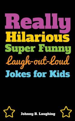 Book cover for Really Hilarious Super Funny Laugh-Out-Loud Jokes for Kids