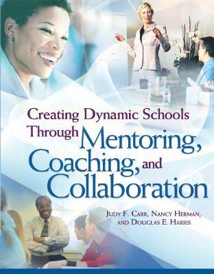 Book cover for Creating Dynamic Schools Through Mentoring, Coaching, and Collaboration