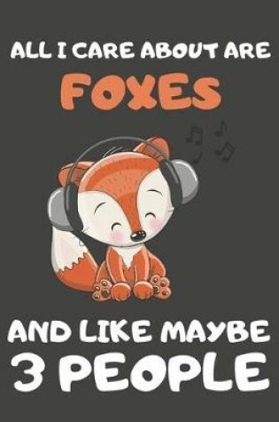 Cover of All I Care About Are Foxes And Like Maybe 3 People