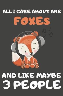 Book cover for All I Care About Are Foxes And Like Maybe 3 People