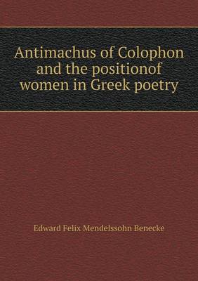 Book cover for Antimachus of Colophon and the positionof women in Greek poetry