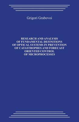 Book cover for Research and Analysis of Fundamental Definitions of Optical Systems in Prevention of Catastrophes and Forecast Oriented Control of Microprocesses
