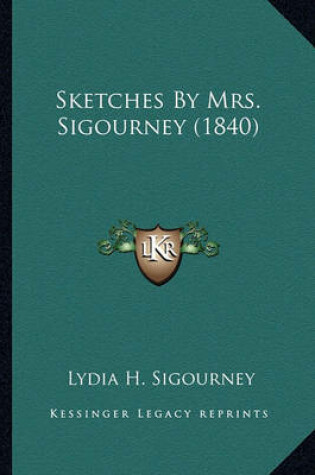 Cover of Sketches by Mrs. Sigourney (1840) Sketches by Mrs. Sigourney (1840)