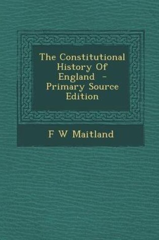 Cover of The Constitutional History of England - Primary Source Edition