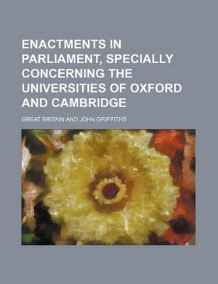 Book cover for Enactments in Parliament, Specially Concerning the Universities of Oxford and Cambridge