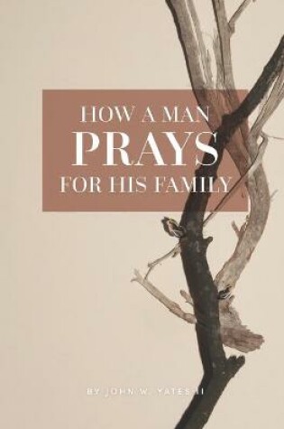 Cover of How A Man Prays For His Family