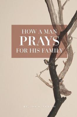 Book cover for How A Man Prays For His Family