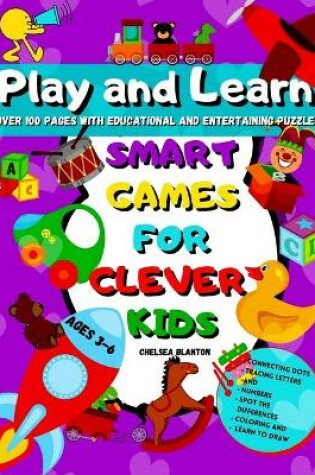 Cover of Play and Learn Smart Games for Clever Kids Ages 3-6