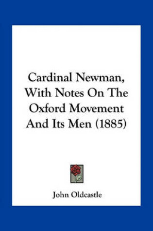 Cover of Cardinal Newman, with Notes on the Oxford Movement and Its Men (1885)