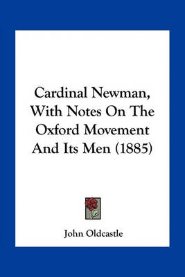 Book cover for Cardinal Newman, with Notes on the Oxford Movement and Its Men (1885)