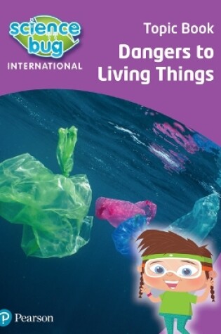 Cover of Science Bug: Dangers to living things Topic Book