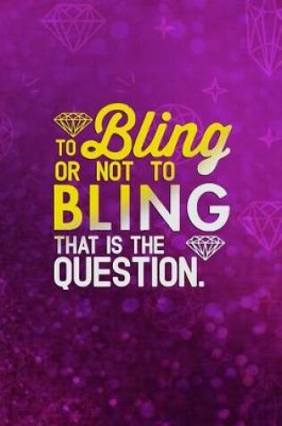 Cover of To Bling Or Not To Bling That Is The Question