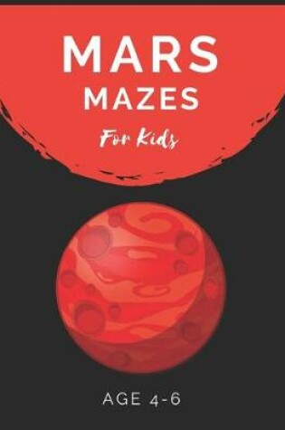Cover of Mars Mazes For Kids Age 4-6