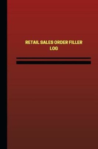 Cover of Retail Sales Order Filler Log (Logbook, Journal - 124 pages, 6 x 9 inches)