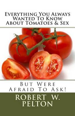 Cover of Everything You Always Wanted to Know about Tomatoes & Sex