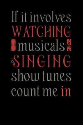 Book cover for If It Involves Watching Musicals & Singing Show Tunes Count Me In