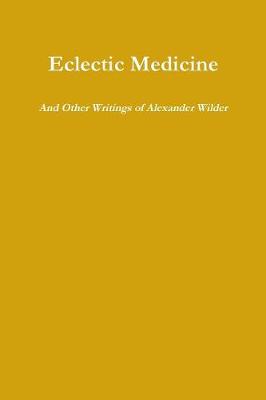 Book cover for Eclectic Medicine and Other Writings of Alexander Wilder