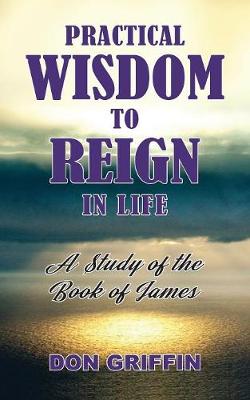 Book cover for Practical Wisdom to Reign in Life