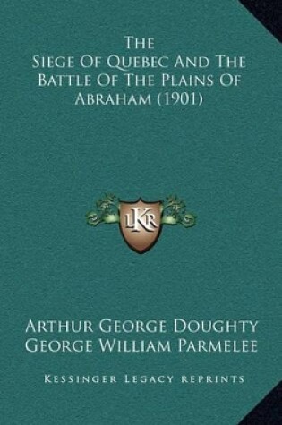 Cover of The Siege of Quebec and the Battle of the Plains of Abraham (1901)