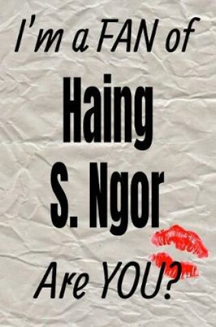 Cover of I'm a Fan of Haing S. Ngor Are You? Creative Writing Lined Journal