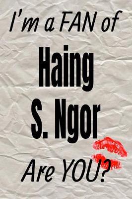 Book cover for I'm a Fan of Haing S. Ngor Are You? Creative Writing Lined Journal