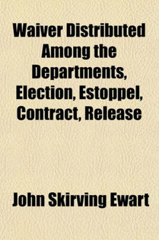 Cover of Waiver Distributed Among the Departments, Election, Estoppel, Contract, Release