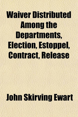 Book cover for Waiver Distributed Among the Departments, Election, Estoppel, Contract, Release