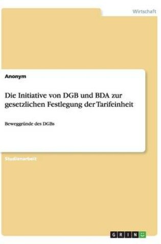 Cover of Die Initiative von DGB und BDA zur gesetzlichen Festlegung der Tarifeinheit