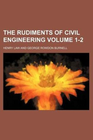 Cover of The Rudiments of Civil Engineering Volume 1-2
