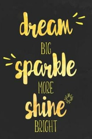 Cover of Dream Big Sparkle More Shine Bright