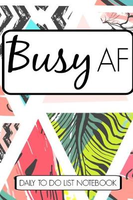 Book cover for Busy AF Daily To-Do List Notebook