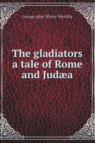 Cover of The gladiators a tale of Rome and Judæa