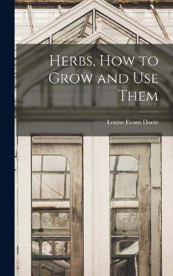 Cover of Herbs, How to Grow and Use Them