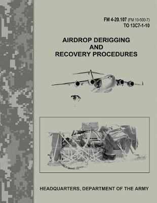 Book cover for Airdrop Derigging and Recovery Procedures (FM 4-20.107 / FM 10-500-7 / TO 13C7-1-10)