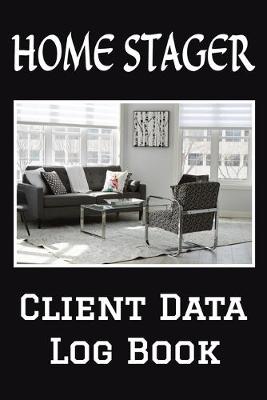 Book cover for Home Stager Client Data Log Book