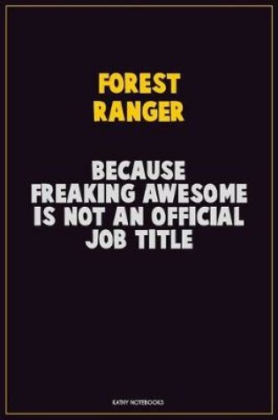 Cover of Forest Ranger, Because Freaking Awesome Is Not An Official Job Title