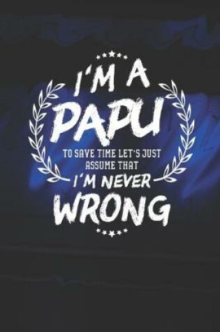 Cover of I'm A Papu To Save Time Let's Just Assume That I Never Wrong